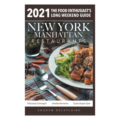 "2021 New York / Manhattan Restaurants - The Food Enthusiast's Long Weekend Guide" - "" ("Delapl