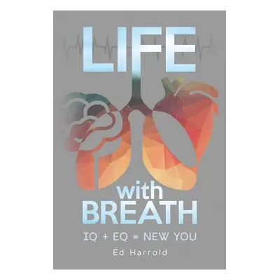 "Life With Breath: IQ + Eq = New You" - "" ("Harrold Ed")