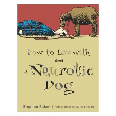 "How to Live with a Neurotic Dog" - "" ("Baker Stephen")