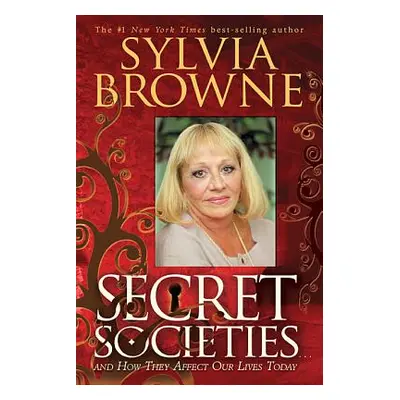 "Secret Societies...and How They Affect Our Lives Today" - "" ("Browne Sylvia")