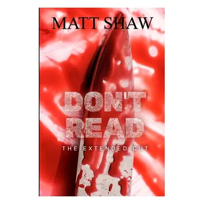 "Don't Read: The Extended Cut" - "" ("Shaw Matt")