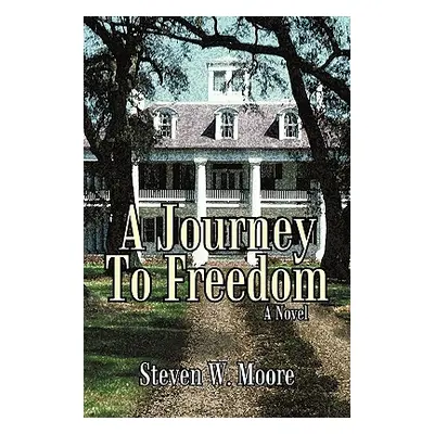 "A Journey to Freedom" - "" ("Moore Steven W.")