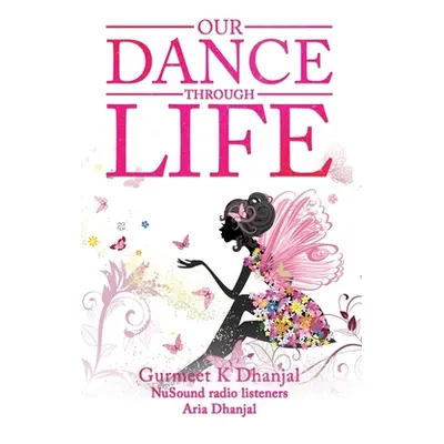 "Our Dance Through Life (Vol 2)" - "" ("Dhanjal Gurmeet")