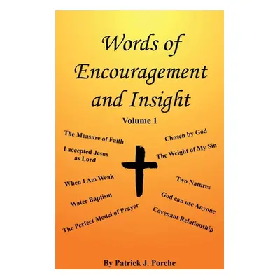 "Words of Encouragement and Insight: Volume 1" - "" ("Porche Patrick J.")