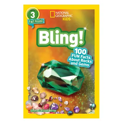 "National Geographic Readers: Bling! (L3): 100 Fun Facts about Rocks and Gems" - "" ("Berne Emma