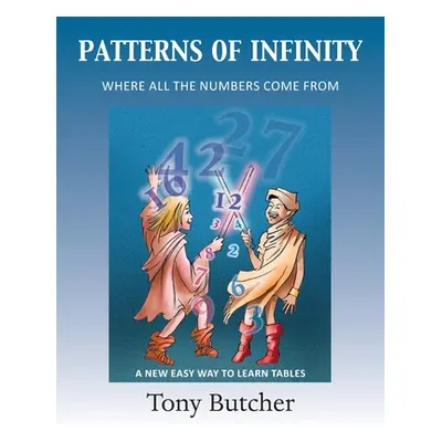 "Patterns of Infinity: Where All the Numbers Come From" - "" ("Butcher Tony")