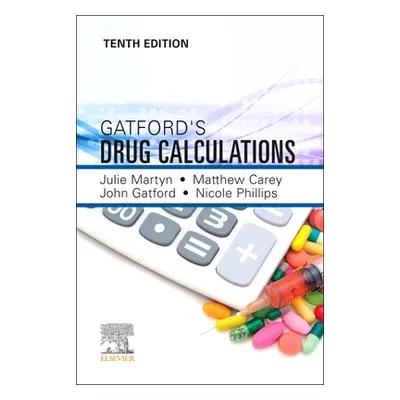 "Gatford and Phillips' Drug Calculations" - "" ("Martyn Julie")