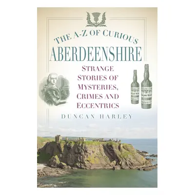 "The A-Z of Curious Aberdeenshire: Strange Stories of Mysteries, Crimes and Eccentrics" - "" ("H