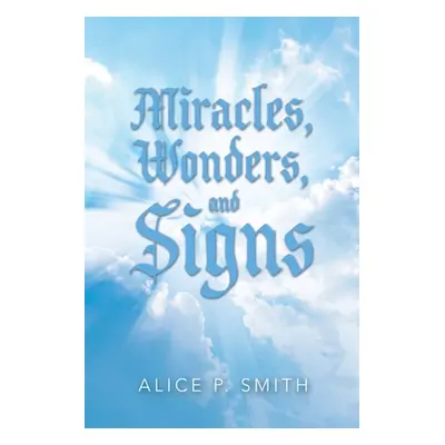 "Miracles, Wonders, and Signs: Impossible Situations Made Possible Only by God" - "" ("Smith Ali