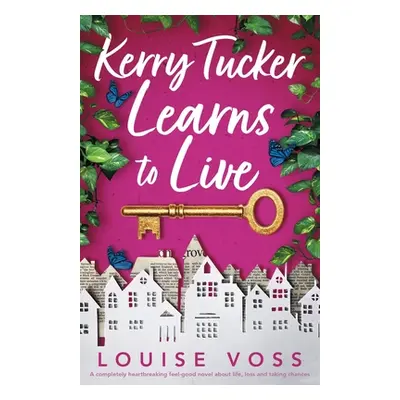 "Kerry Tucker Learns to Live: A completely heartbreaking feel-good novel about life, loss and ta