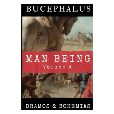 "Man Being Volume 4: Bucephalus" - "" ("Dramos")