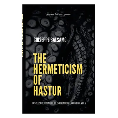 "The Hermeticism of Hastur: Disclosure from The Necronomicon Fragment, Vol 2" - "" ("Balsamo Giu