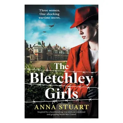 "The Bletchley Girls: Inspired by a heartbreaking true story, an emotional and gripping World Wa