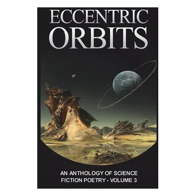 "Eccentric Orbits: An Anthology of Science Fiction Poetry - Volume 3" - "" ("Van Camp Wendy")