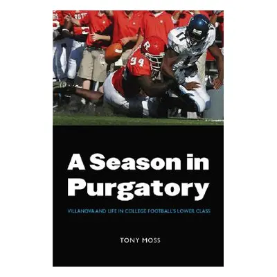 "A Season in Purgatory: Villanova and Life in College Football's Lower Class" - "" ("Moss Tony")