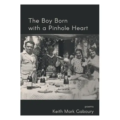 "The Boy Born with a Pinhole Heart" - "" ("Gaboury Keith Mark")