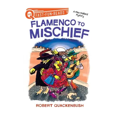 "Flamenco to Mischief: A Miss Mallard Mystery" - "" ("Quackenbush Robert")