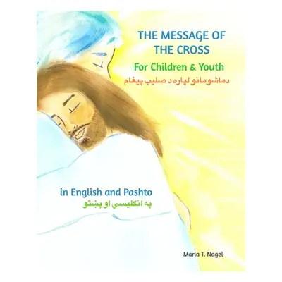 "The Message of The Cross for Children and Youth - Bilingual English and Pashto" - "" ("Nagel Ma