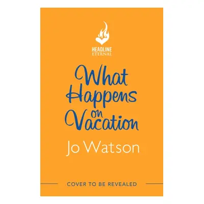 What Happens On Vacation - The brand-new enemies-to-lovers rom-com you won't want to go on holid