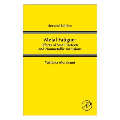 "Metal Fatigue: Effects of Small Defects and Nonmetallic Inclusions" - "" ("Murakami Yukitaka")