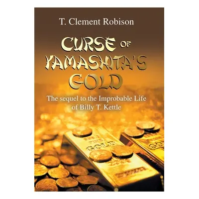 "Curse of Yamashita's Gold: The Sequel to the Improbable Life of Billy T. Kettle" - "" ("Robison