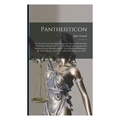 "Pantheisticon: or, the Form of Celebrating the Socratic-society. Divided Into Three Parts. Whic