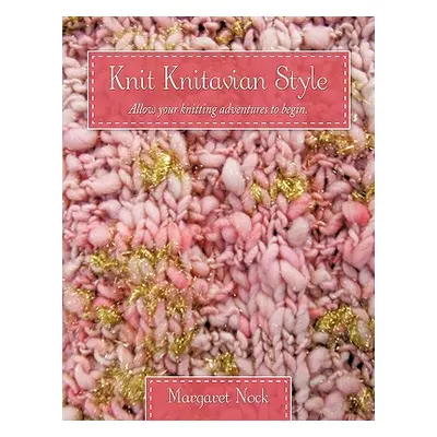 "Knit Knitavian Style: Allow your knitting adventures to begin." - "" ("Nock Margaret")