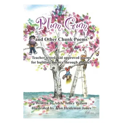 "Plum Gum and Other Chunk Poems: Teacher tested kid approved poems for building fluency through 