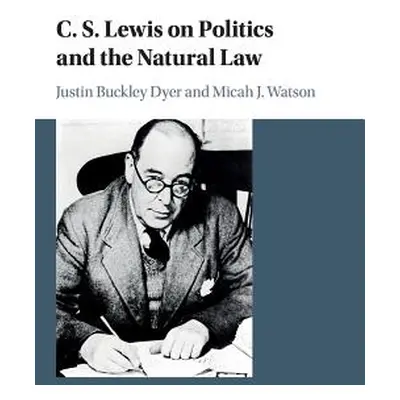 "C. S. Lewis on Politics and the Natural Law" - "" ("Dyer Justin Buckley")