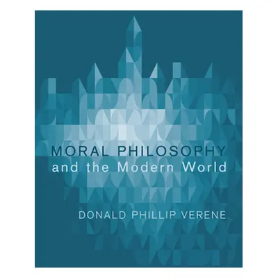 "Moral Philosophy and the Modern World" - "" ("Verene Donald Phillip")