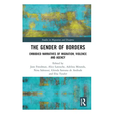 "The Gender of Borders: Embodied Narratives of Migration, Violence and Agency" - "" ("Freedman J