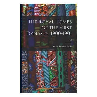 "The Royal Tombs of the First Dynasty, 1900-1901; v.2" - "" ("Petrie W. M. Flinders (William Mat