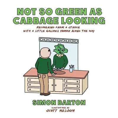 "Not so Green as Cabbage Looking: Recovering from a Stroke with a Little Gallows Humor Along the