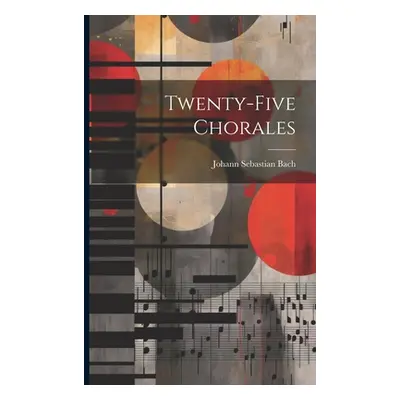 "Twenty-five Chorales" - "" ("Bach Johann Sebastian")