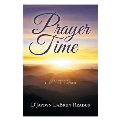 "Prayer Time: Keep Praying Through the Storm" - "" ("Readus D'Jaydyn Labrun")