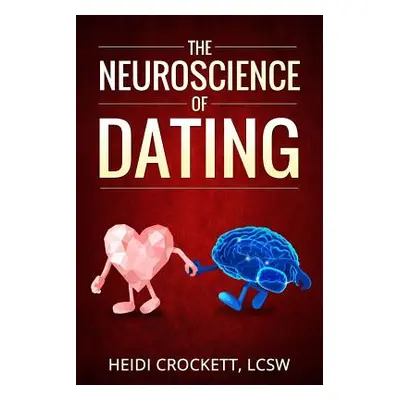 "Modern Romance Neurobiology to the Rescue: The Neuroscience of Dating" - "" ("Crockett Heidi")