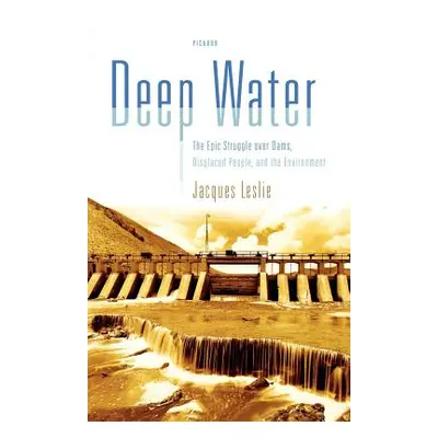 "Deep Water: The Epic Struggle Over Dams, Displaced People, and the Environment" - "" ("Leslie J