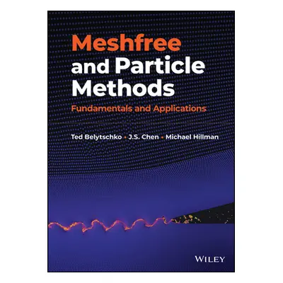 "Meshfree and Particle Methods: Fundamentals and Applications" - "" ("Belytschko Ted")