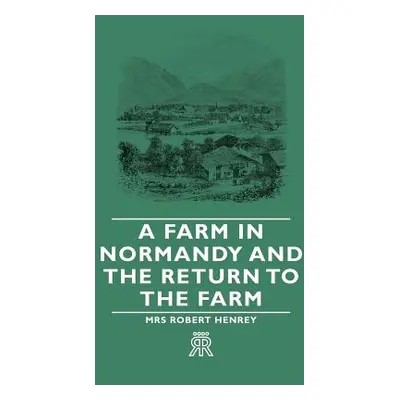 "A Farm in Normandy and the Return to the Farm" - "" ("Henrey Robert")