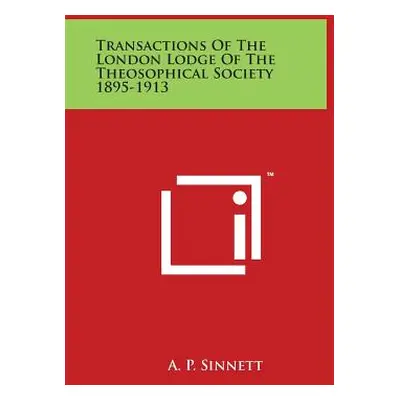 "Transactions of the London Lodge of the Theosophical Society 1895-1913" - "" ("Sinnett A. P.")