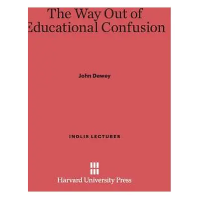 "The Way Out of Educational Confusion" - "" ("Dewey John")