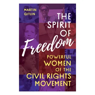 "The Spirit of Freedom: Powerful Women of the Civil Rights Movement" - "" ("Gitlin Martin")