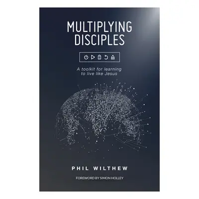 "Multiplying Disciples: Learning to live like Jesus" - "" ("Wilthew Phil")