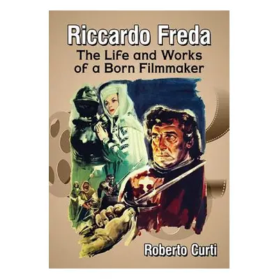 "Riccardo Freda: The Life and Works of a Born Filmmaker" - "" ("Curti Roberto")