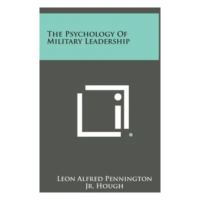 "The Psychology of Military Leadership" - "" ("Pennington Leon Alfred")