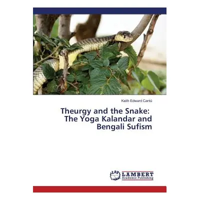 "Theurgy and the Snake: The Yoga Kalandar and Bengali Sufism" - "" ("Cant Keith Edward")