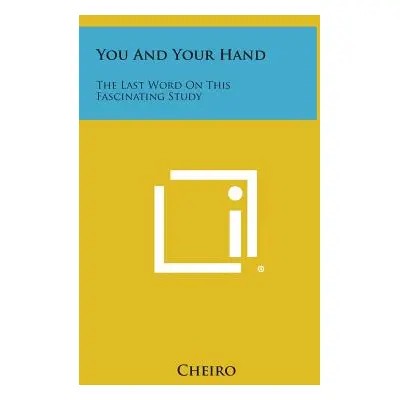 "You and Your Hand: The Last Word on This Fascinating Study" - "" ("Cheiro")