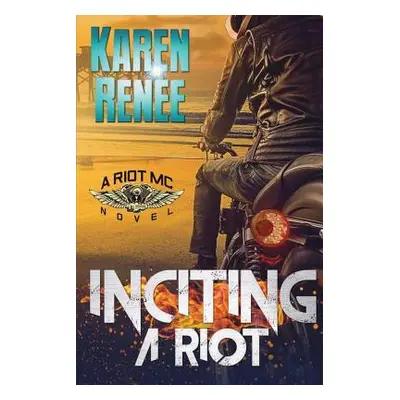 "Inciting a Riot: A Riot MC Novel" - "" ("Renee Karen")