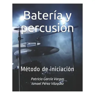 "Batera y percusin: Mtodo de iniciacin" - "" ("Prez Vzquez Ismael")