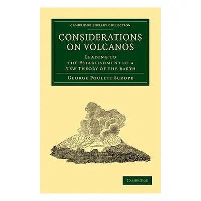 "Considerations on Volcanos: The Probable Causes of Their Phenomena, the Laws Which Determine Th